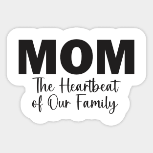 Mom: The Heartbeat of Our Family Sticker